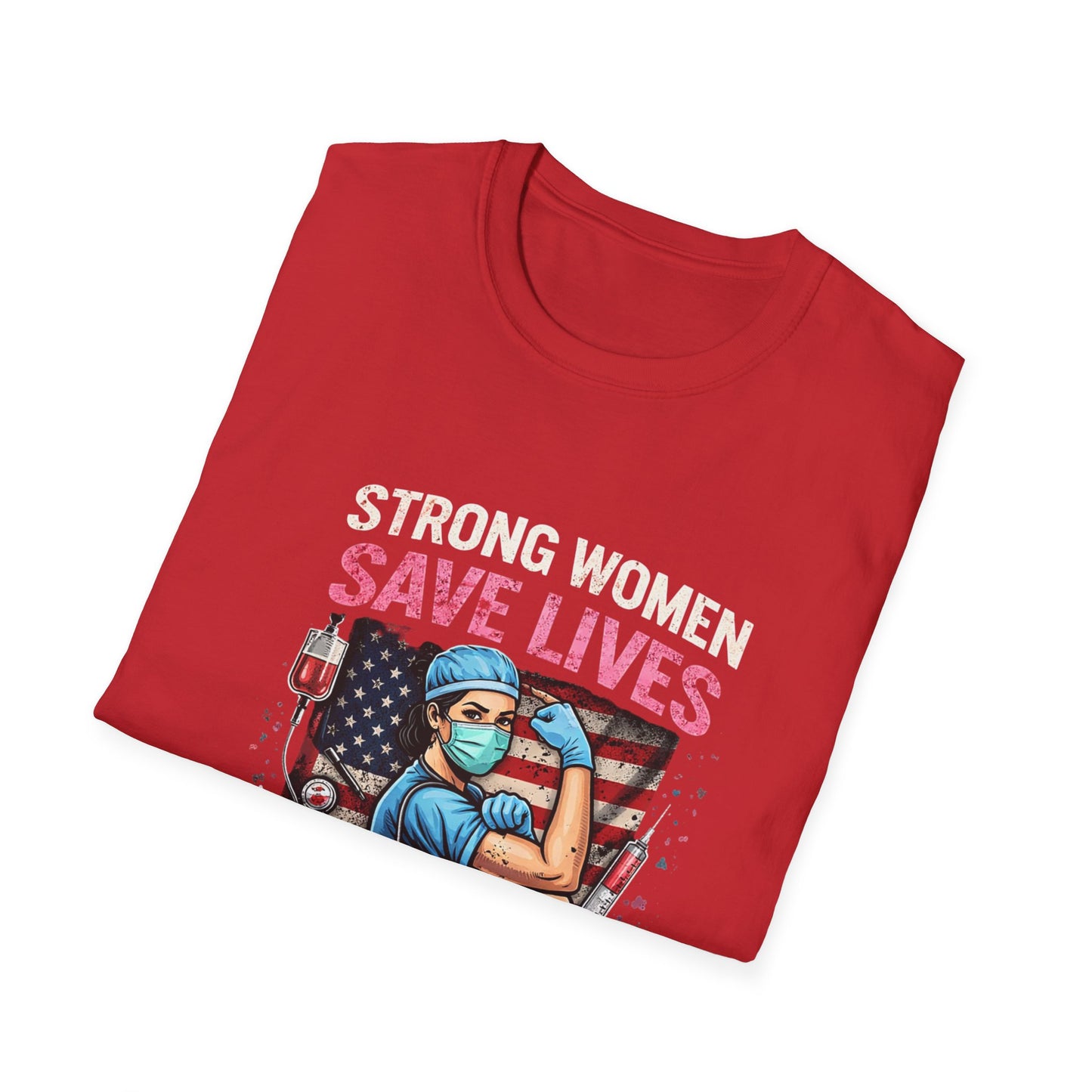 Strong Women Save Lives T-Shirt — Nurse/Healthcare Worker Tribute Tee