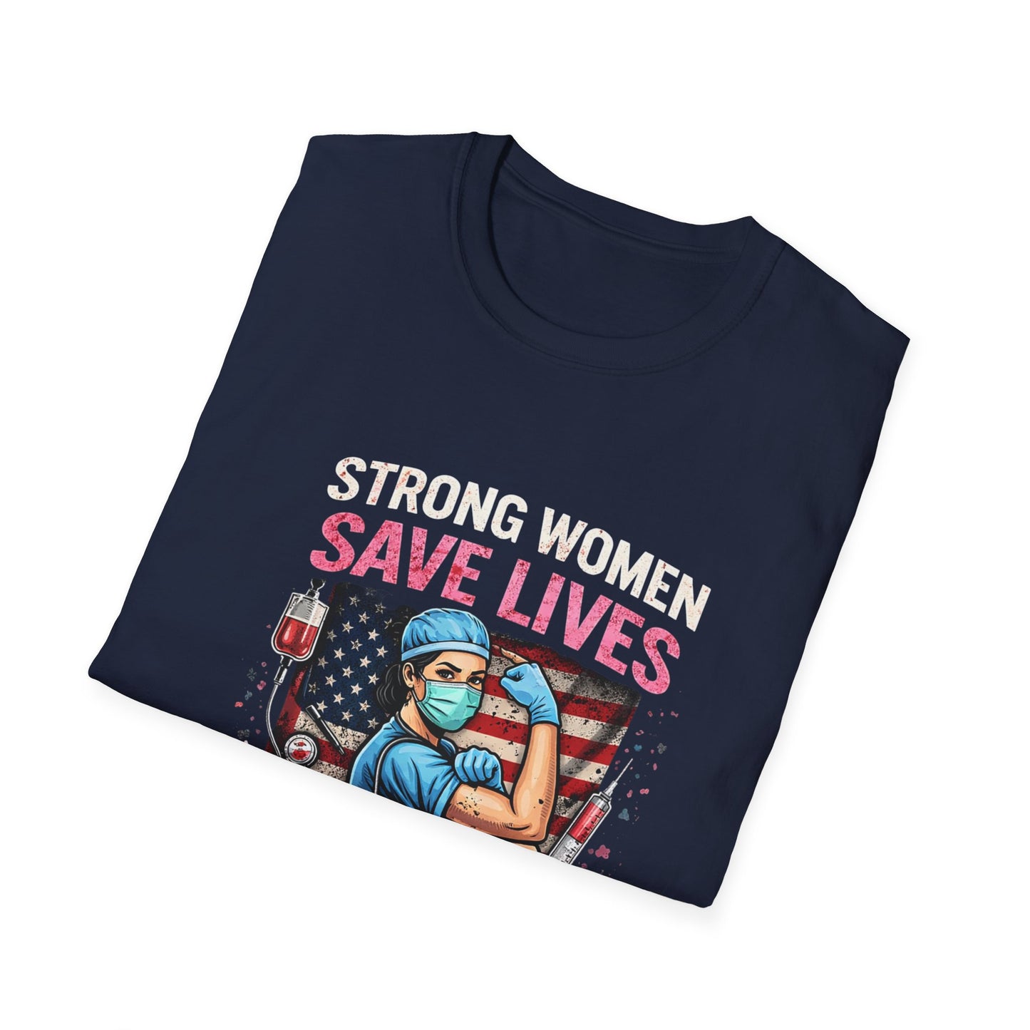 Strong Women Save Lives T-Shirt — Nurse/Healthcare Worker Tribute Tee