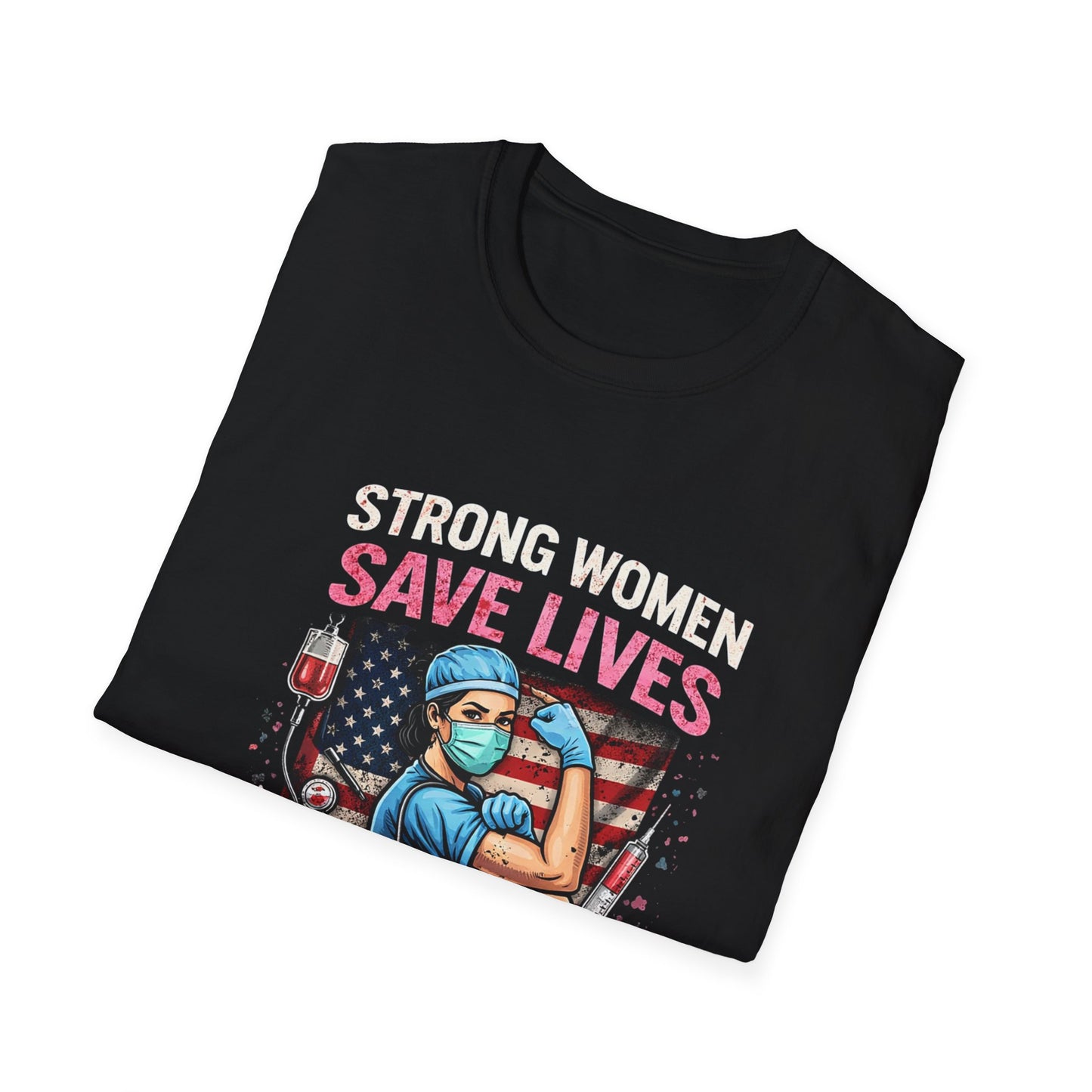 Strong Women Save Lives T-Shirt — Nurse/Healthcare Worker Tribute Tee