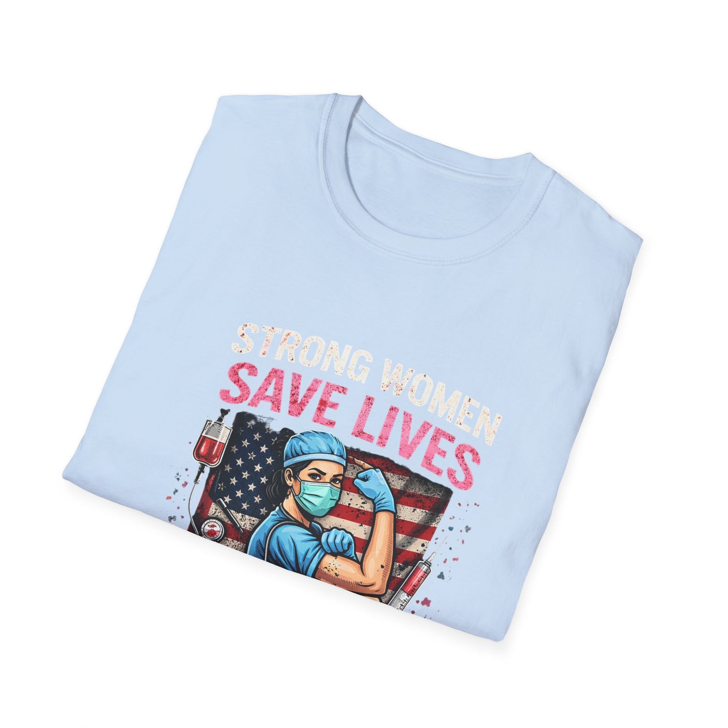 Strong Women Save Lives T-Shirt — Nurse/Healthcare Worker Tribute Tee