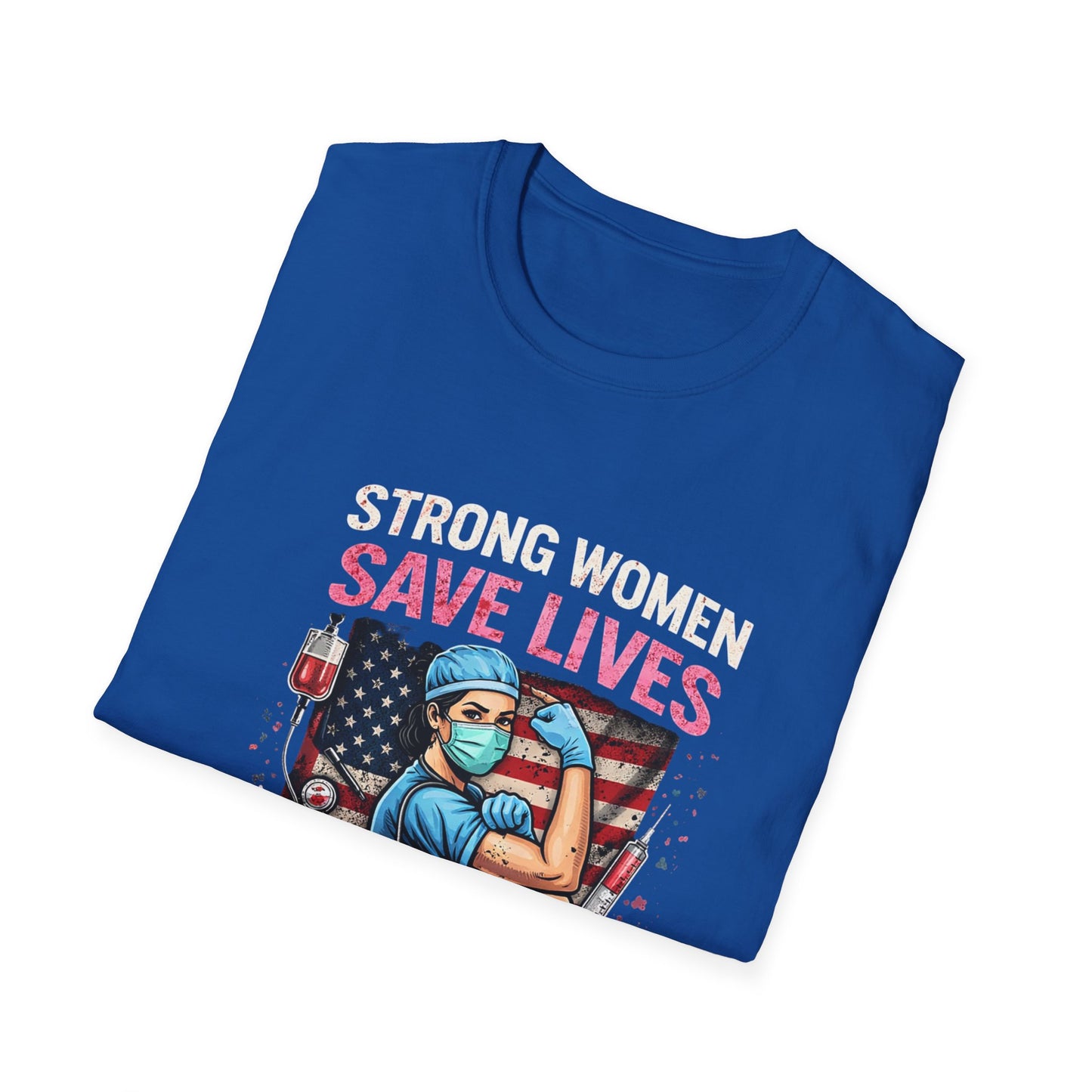 Strong Women Save Lives T-Shirt — Nurse/Healthcare Worker Tribute Tee