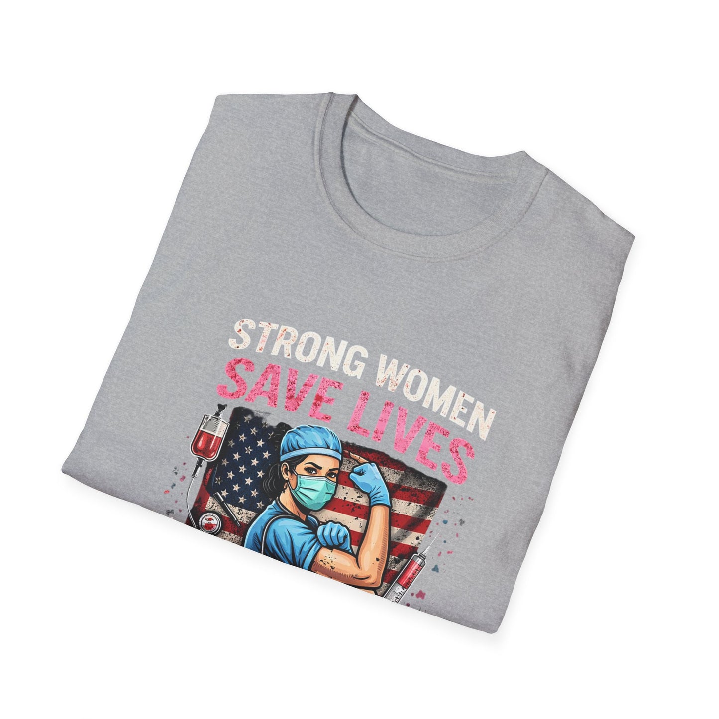 Strong Women Save Lives T-Shirt — Nurse/Healthcare Worker Tribute Tee
