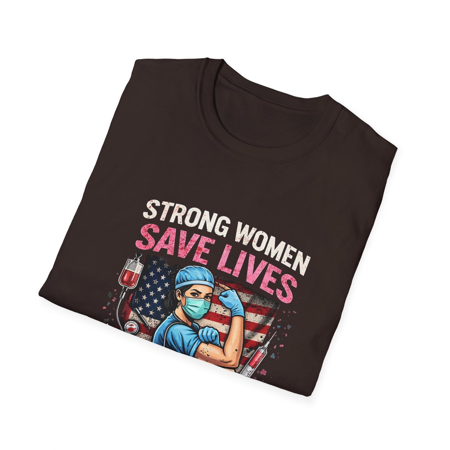 Strong Women Save Lives T-Shirt — Nurse/Healthcare Worker Tribute Tee